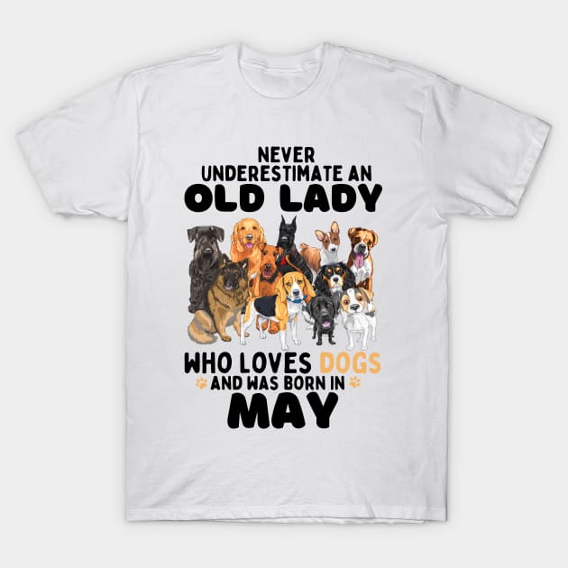 Never Underestimate An Old Lady Who Loves Dogs And Was may T-Shirt by JustBeSatisfied